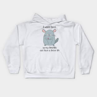 I Work Hard So My Chinchilla Can Have a Better Life- Funny Chinchilla Gift Kids Hoodie